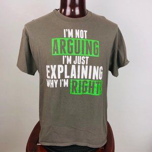 I'm Not Arguing.... Mens XL Graphic T Shirt